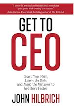 Get To CEO: Chart Your Path, Learn the Skills and Avoid the Mistakes to Get There Faster 