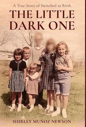 The Little Dark One: A True Story of Switched at Birth