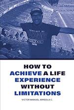 How to achive a life experience without limitations