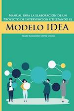 Manual para la elaboración de un proyecto de intervención utilizando el Modelo IDEA