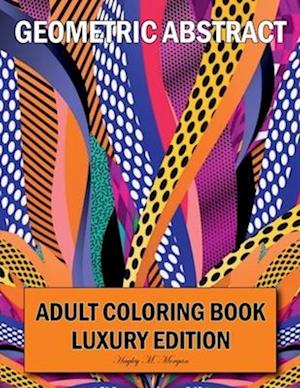 Geometric Abstract Adult Coloring Book Luxury Edition