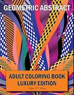 Geometric Abstract Adult Coloring Book Luxury Edition