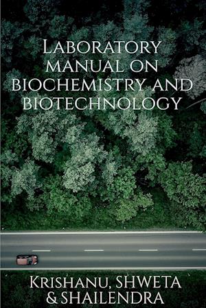 Laboratory manual on biotechnology and biochemistry