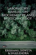 Laboratory manual on biotechnology and biochemistry 