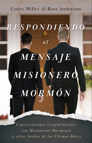 Respondiendo al Mensaje Misionero Mormon: Conversaciones Confidenciales con Misioneros Mormones (y otros Santos de los Ultimos Dias)