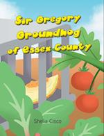 Sir Gregory Groundhog of Essex County 