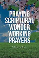 Praying Scriptural Wonder Working Prayers 