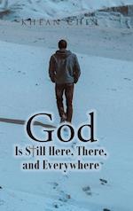 God is Still Here, There, and Everywhere 