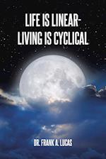 Life Is Linear - Living Is Cyclical 