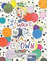 I Want to be A Clown