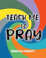 Teach Me To Pray