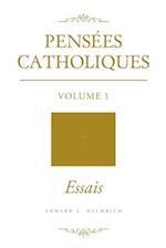 Pensées Catholiques: Volume 1 - Essais 