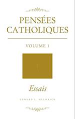 Pensées Catholiques: Volume 1 Essais 