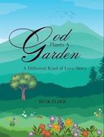God Plants A Garden : A Different Kind of Love Story 