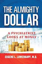 The Almighty Dollar: A Psychiatrist Looks At Money 