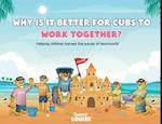 Why Is It Better for Cubs to Work Together? 