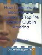 How I Learned to Become and Joined the Top 1% Echelon Club in America: Memoir 