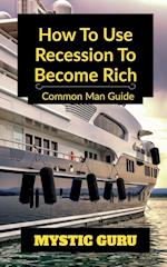 How to use Recession to Become Rich 