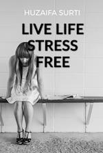 How to Live Life Stress Free 