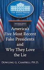 America's Five Most Recent Fake Presidents and Why They Love the Lie 