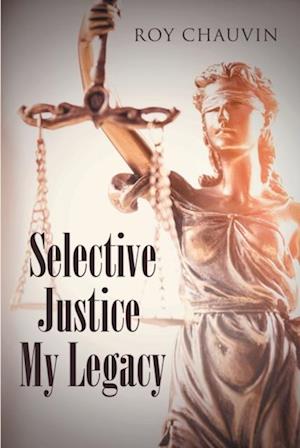 Selective Justice My Legacy