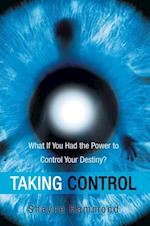 Taking Control : What If You Had the Power to Control Your Destiny?