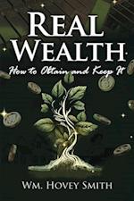 Real Wealth : How to Obtain and Keep It
