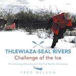 Thlewiaza-Seal Rivers : Challenge of the Ice