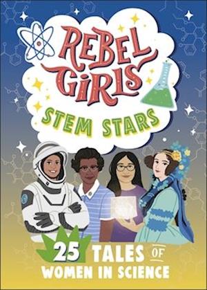 Rebel Girls STEM Stars: 25 Tales of Women in Science