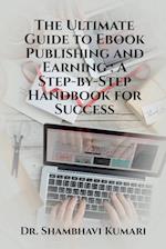 The Ultimate Guide to Ebook Publishing and Earning 