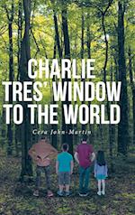 Charlie Tres' Window to the World 