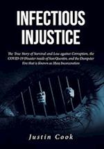 Infectious Injustice: The True Story of Survival and Loss against Corruption, the COVID-19 Disaster inside of San Quentin, and the Dumpster Fire that 
