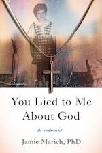 You Lied to Me about God