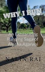 WHY I RUN ? : An Exhilarating Running Saga of Alpana Agarwal 