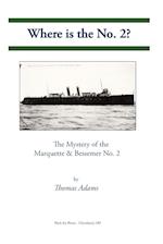 Where is the No. 2?: The Mystery of the Marquette & Bessemer No. 2 