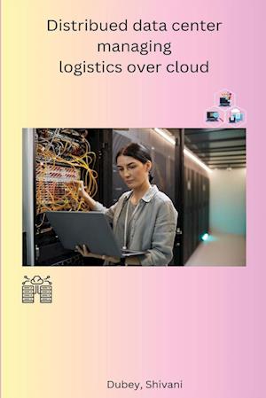 Distribued data center managing logistics over cloud