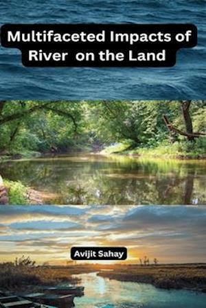 Multifaceted Impacts of River  on the Land