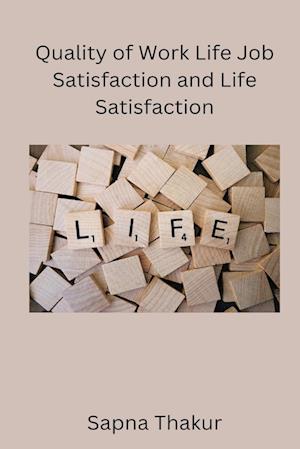 Quality of Work Life Job Satisfaction and Life Satisfaction