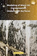 Modeling of Moist Air Condensation Underneath Engineered Surfaces 