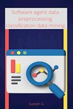 Software agent data preprocessing classification data mining