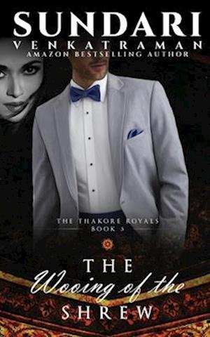 The Wooing of the Shrew : The Thakore Royals #3