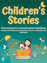 Children's Stories - Discovering how to become better individuals: through entertaining and educational stories for a meaningful and fulfilling life 