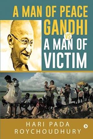 A Man of Peace Gandhi VS A Man of Victim