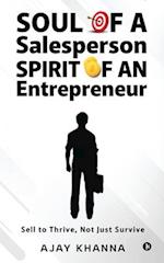 Soul of a Salesperson, Spirit of an Entrepreneur: Sell to Thrive, Not Just Survive 