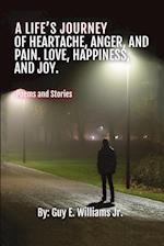 A Life's Journey of Heartache, Anger, and Pain. Love, Happiness, and Joy.