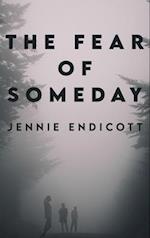 The Fear of Someday