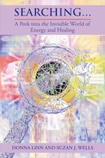 Searching... : A Peek into the Invisible World of Energy and Healing