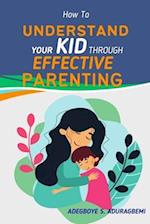 How to Understand Your Kid Through Effective Parenting