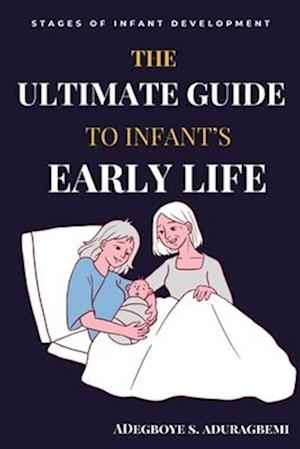 The Ultimate Guide to Infant's Early Life