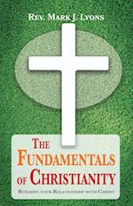 The Fundamentals of Christianity: Building Your Relationship with Christ 